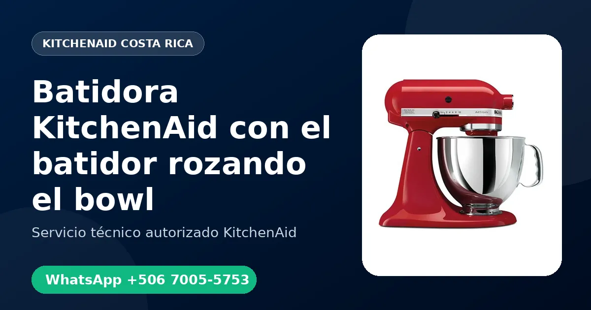 Batidora KitchenAid con el batidor rozando el bowl: Causas y Reparación en Costa Rica