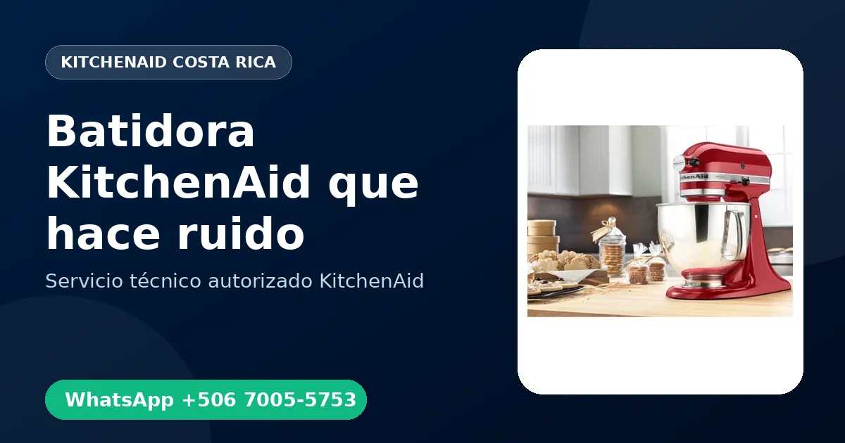 Batidora KitchenAid que hace ruido: Causas y Reparación en Costa Rica