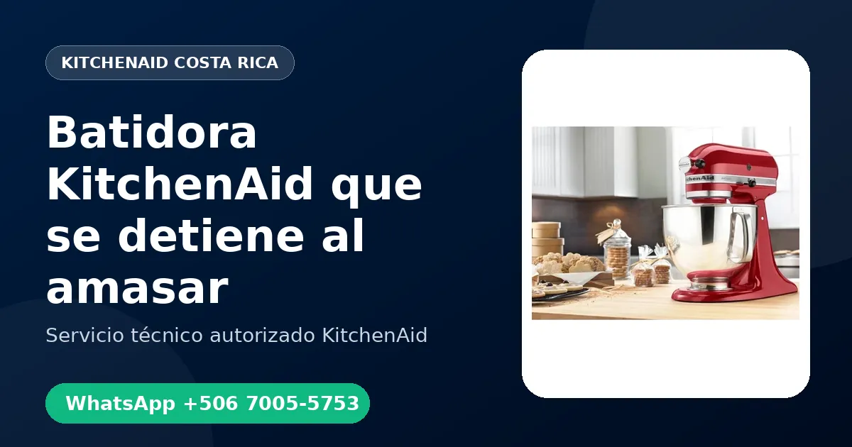 Batidora KitchenAid que se detiene al amasar: Causas y Reparación en Costa Rica