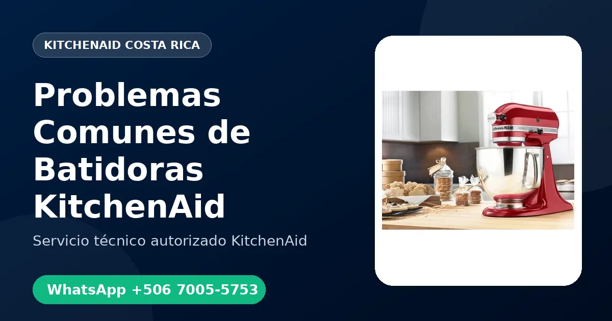 Problemas Comunes de Batidoras KitchenAid en Costa Rica