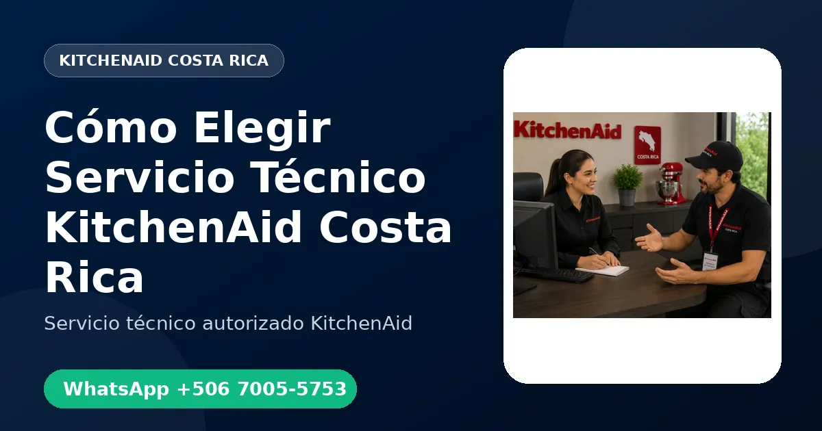 Cómo Elegir un Buen Servicio Técnico KitchenAid en Costa Rica