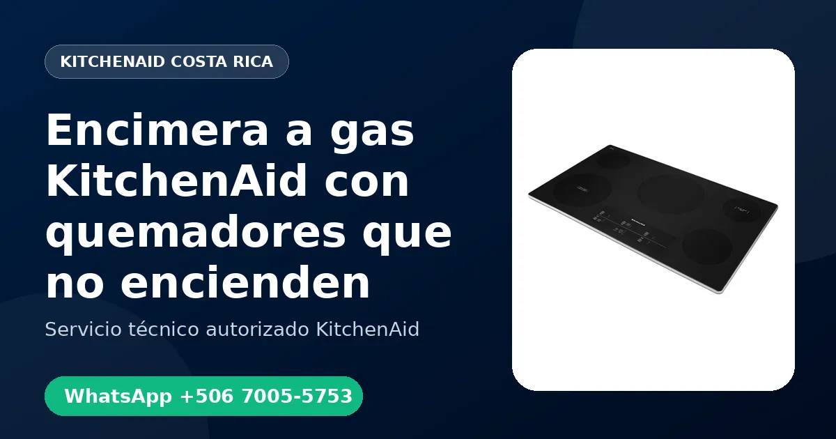 Encimera a gas KitchenAid con quemadores que no encienden: Causas y Reparación en Costa Rica