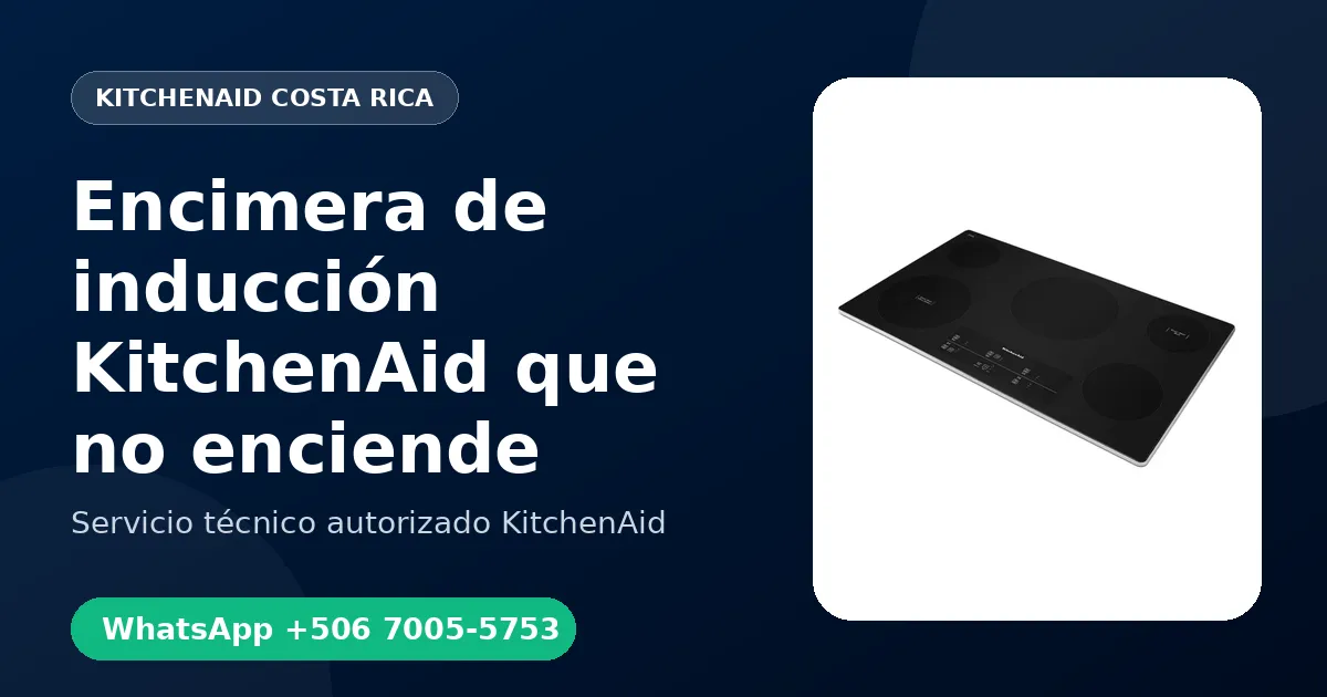 Encimera de inducción KitchenAid que no enciende: Causas y Reparación en Costa Rica