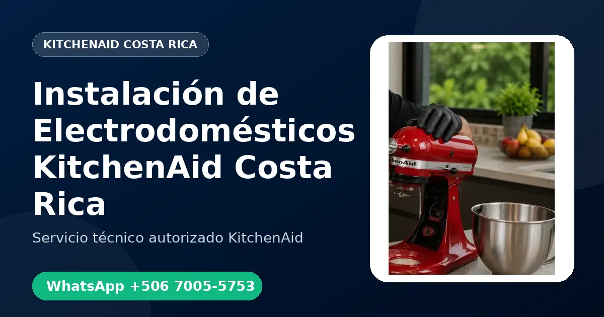 Instalación de Electrodomésticos KitchenAid en Costa Rica