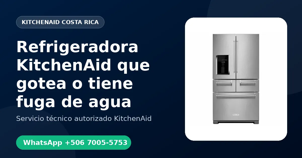 Refrigeradora KitchenAid que gotea o tiene fuga de agua: Causas y Reparación en Costa Rica