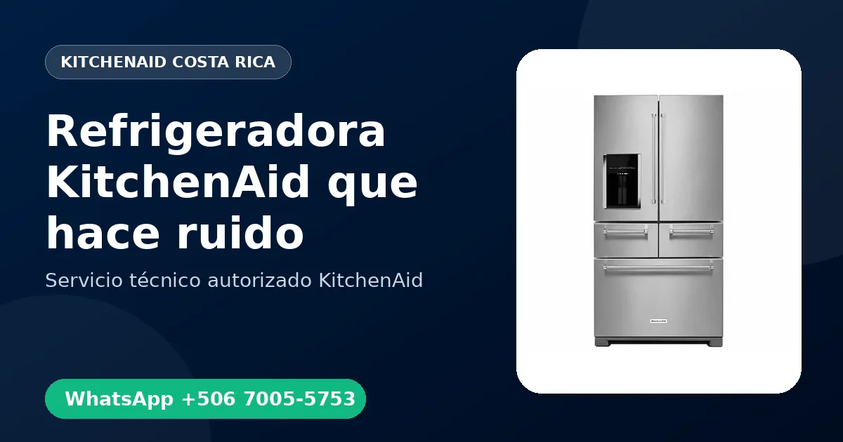 Refrigeradora KitchenAid que hace ruido: Causas y Reparación en Costa Rica