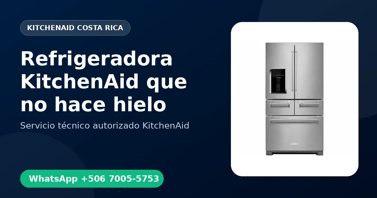 Refrigeradora KitchenAid que no hace hielo: Causas y Reparación en Costa Rica
