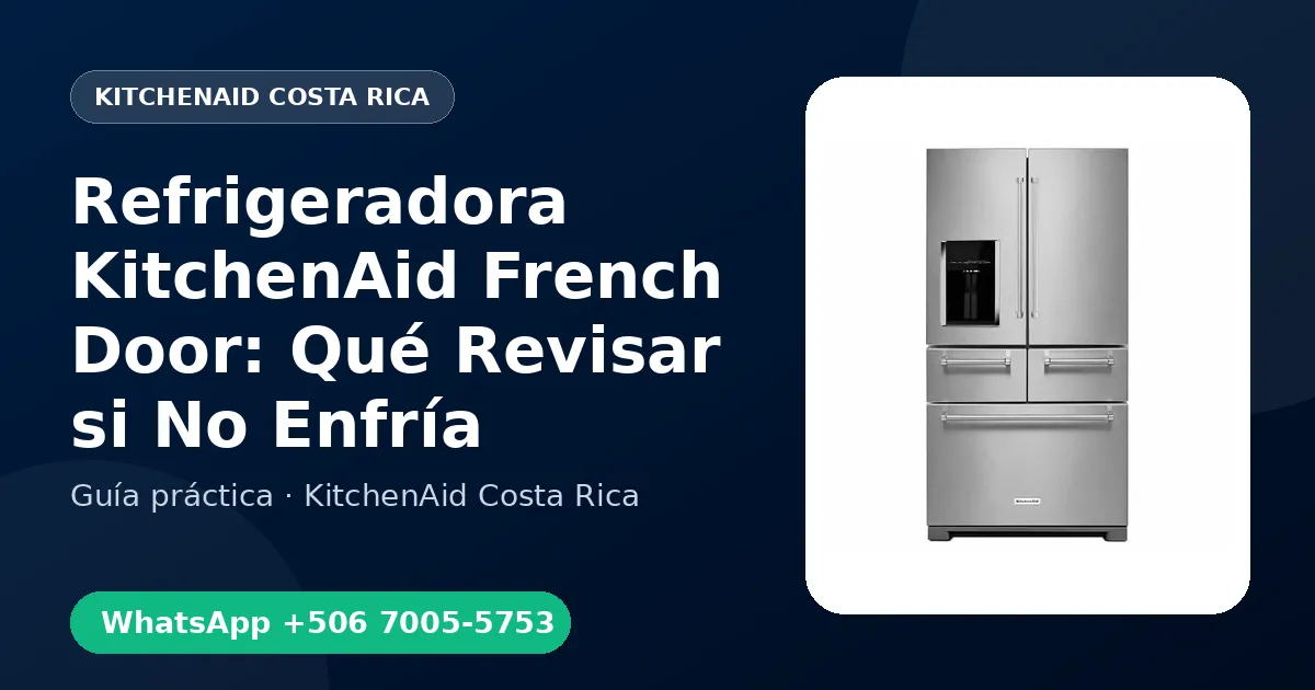 Refrigeradora KitchenAid French Door: Qué Revisar si No Enfría