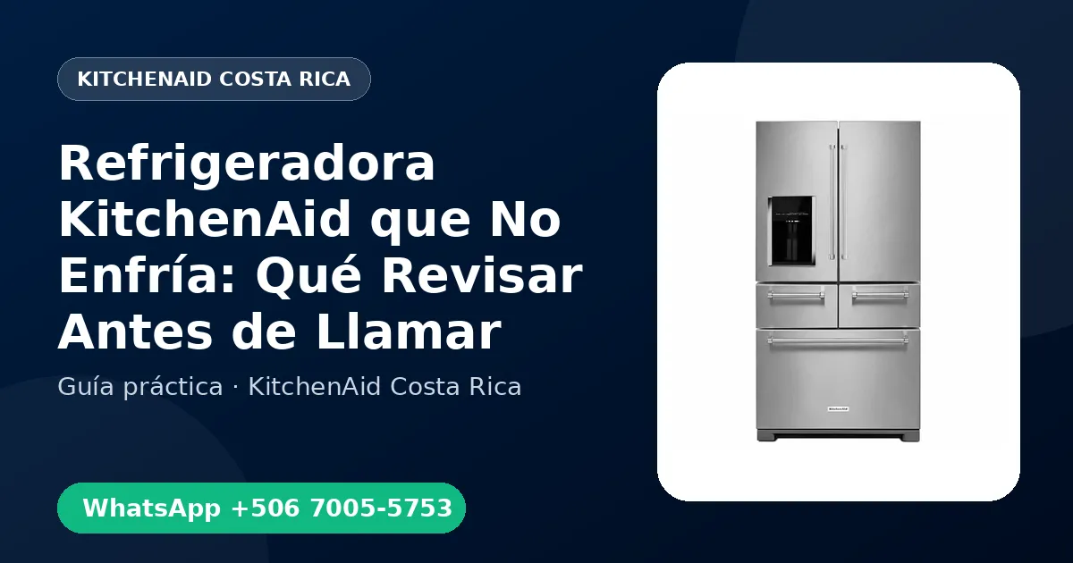 Refrigeradora KitchenAid que No Enfría: Qué Revisar Antes de Llamar